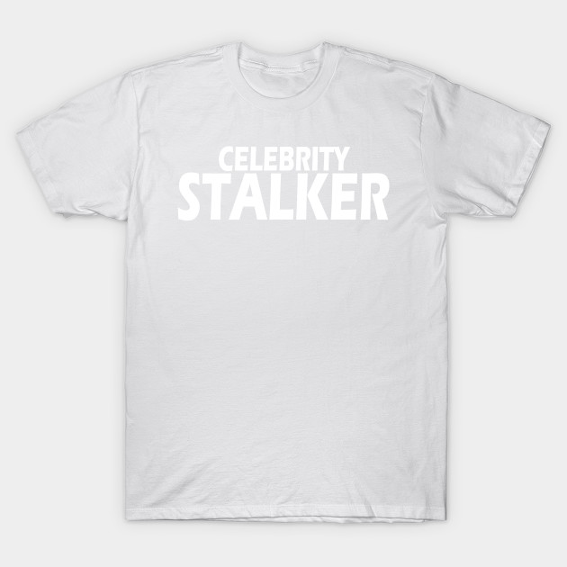 celebrity STALKER T-Shirt-TOZ